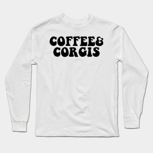 Coffee and Corgis, Corgi Lover, Corgi Gift, Corgi Mom Shirt, Corgi Life, Corgi Clothing, Corgi Mom, Corgi Tee, Corgi Long Sleeve T-Shirt